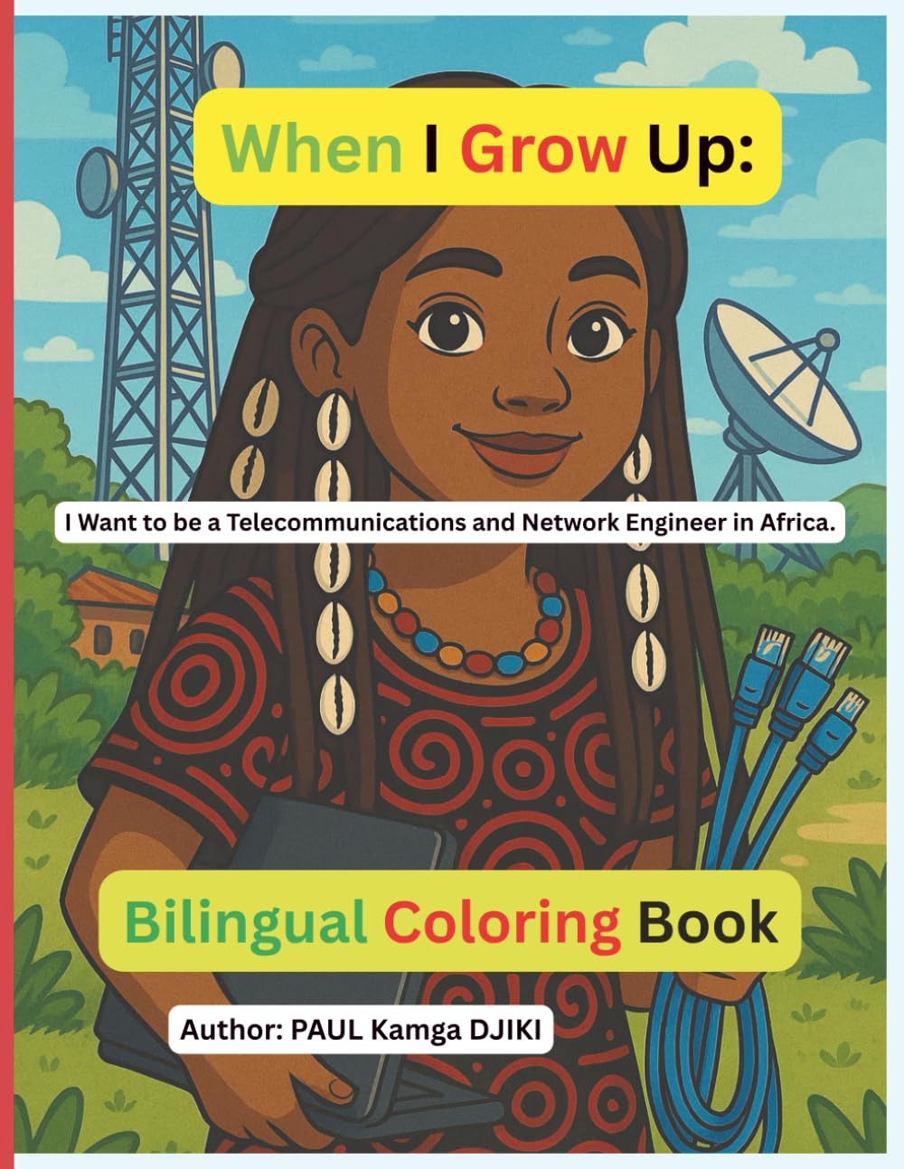 When I Grow Up, I Want to Be a Telecommunications and Network Engineer in Africa:: When I Grow Up, I Want to Be a Telecommunications and Network Engineer in Africa: A STEM Coloring Book