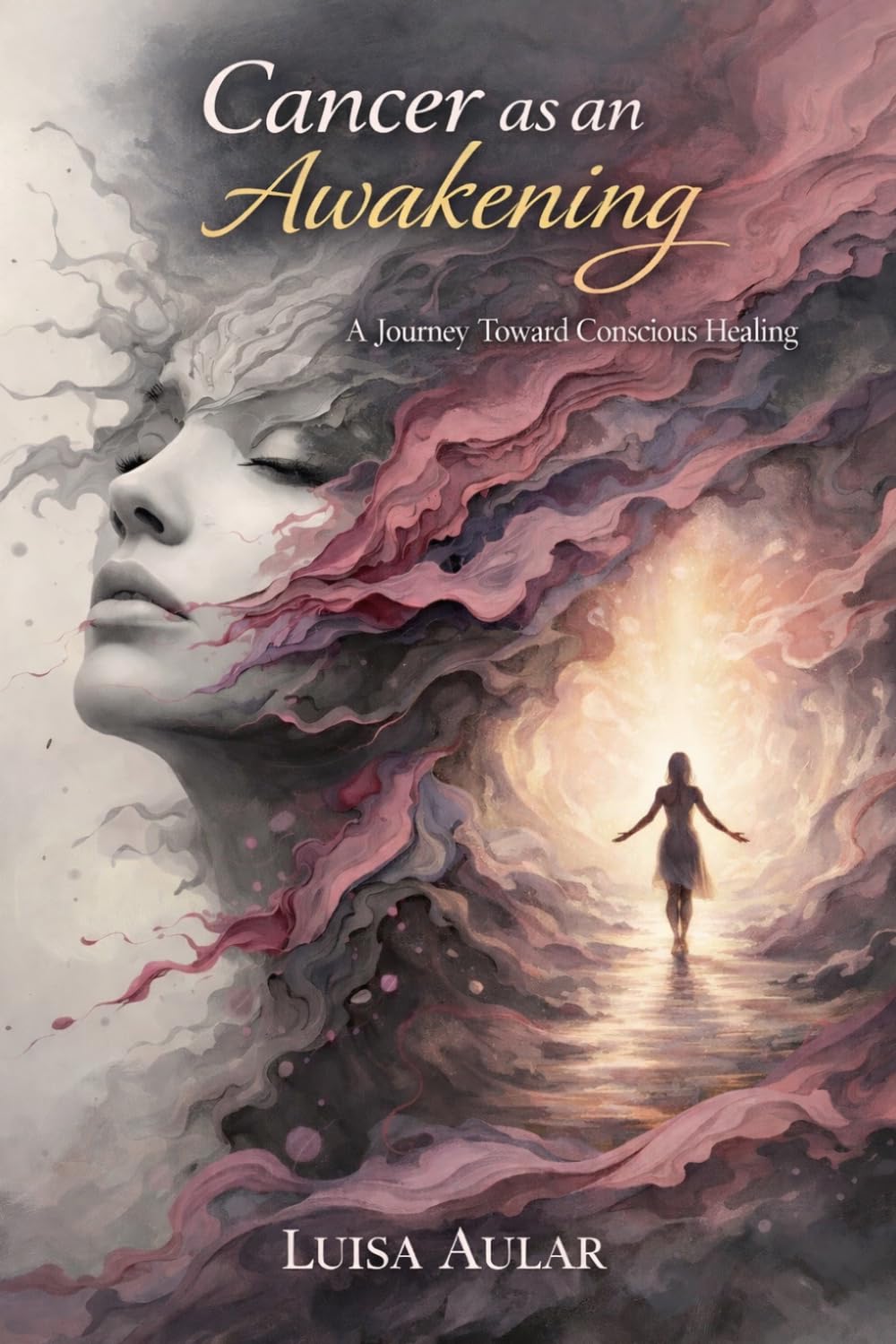 Cancer as an Awakening: A Journey Toward Conscious Healing