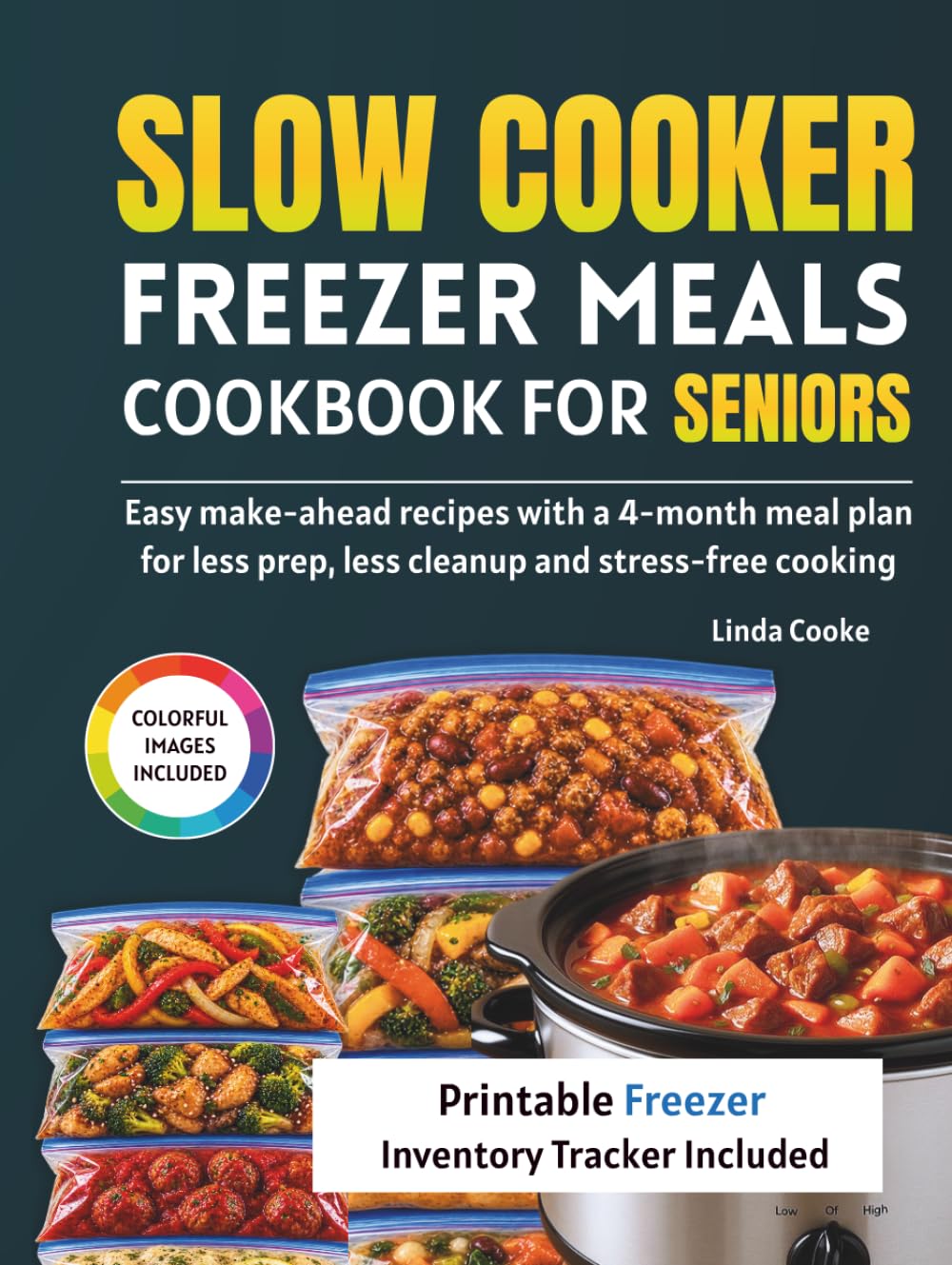 Slow Cooker Freezer Meals Cookbook for Seniors: Easy Make-Ahead Recipes with a 4-Month Meal Plan for Less Prep, Less Cleanup, and Stress-Free Cooking