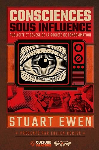 Consciences sous influence : Publicité et genèse de la société de consommation