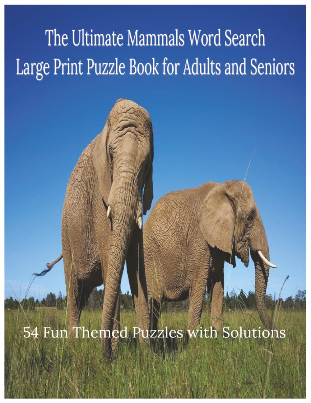 The Ultimate Mammals Word Search: Large Print Puzzle Book for Adults and Seniors with 54 Fun Themed Puzzles and Solutions
