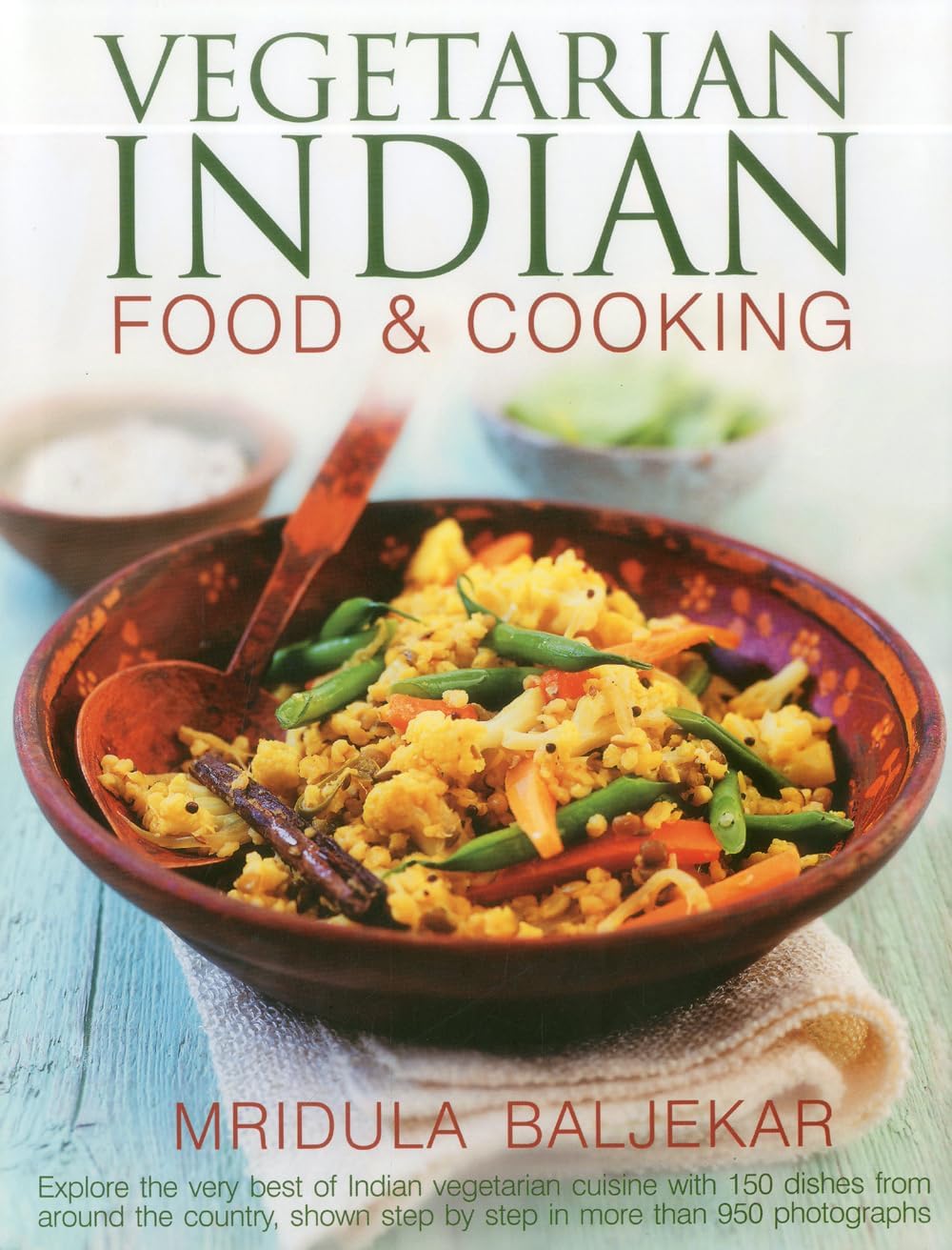 Vegetarian Indian Food & Cooking: Explore the very best of Indian vegetarian cuisine with 150 dishes from around the country, shown step by step in more than 950 photographs Hardcover โ June 16, 2012