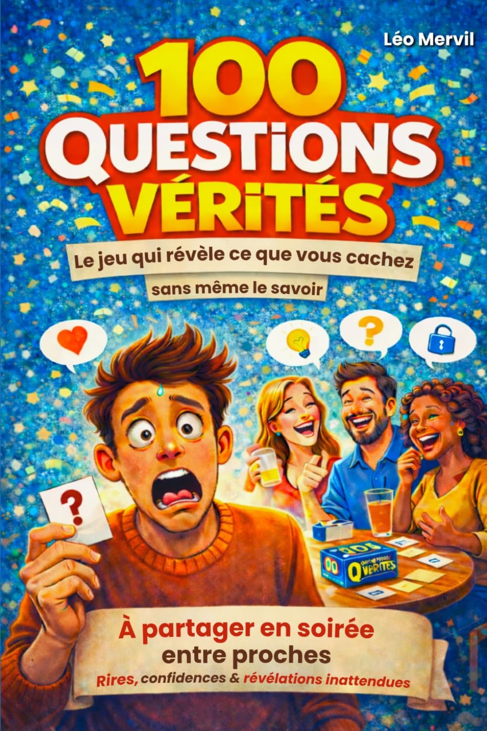 100 QUESTIONS VÉRITÉS - Le jeu qui révèle ce que vous cachez sans même le savoir: À partager en soirée entre proches - Rires, confidences et révélations inattendues
