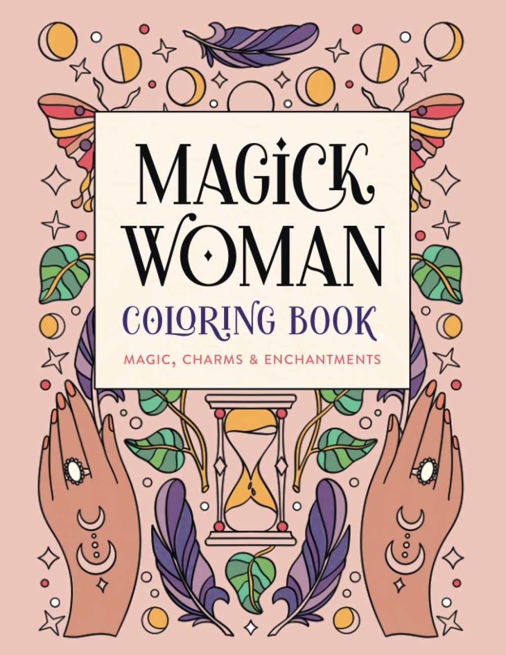 Magick Woman Coloring Book: A Mystical Adult Coloring Book of Magic, Charms, and Enchantments