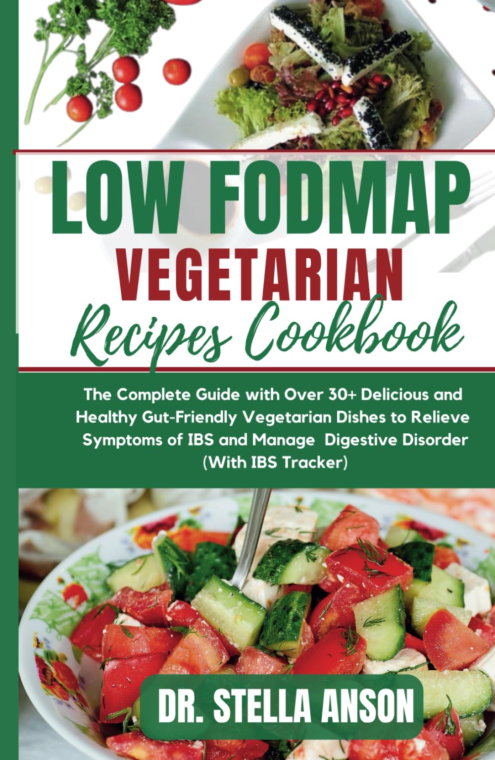 LOW FODMAP VEGETARIAN RECIPES COOKBOOK: The Complete Guide with Over 30+ Delicious and Healthy Gut-Friendly Vegetarian Dishes to Relieve Symptoms of IBS and Manage Digestive Disorder