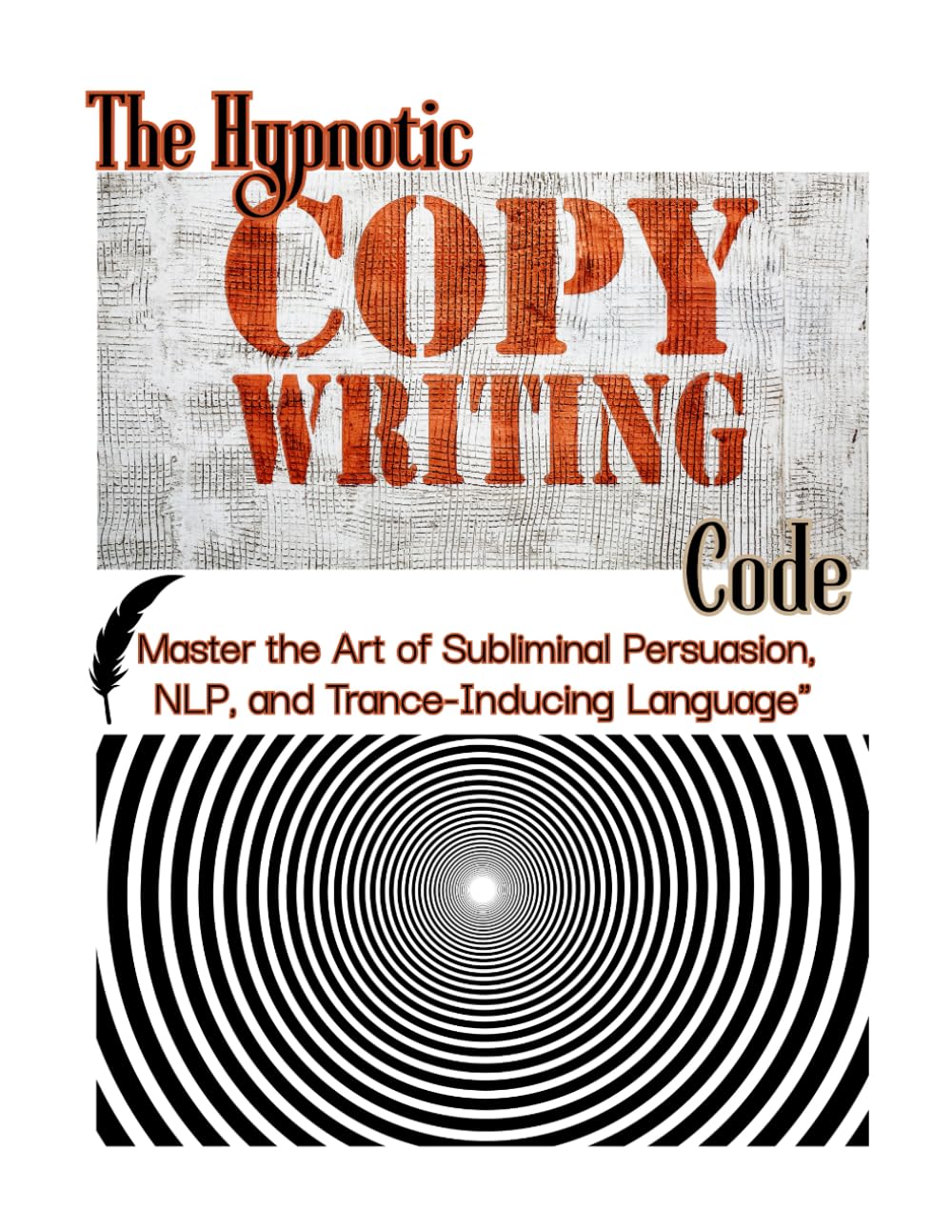 The Hypnotic Copywriting Code: Master the Art of Subliminal Persuasion, NLP, and Trance-Inducing Language