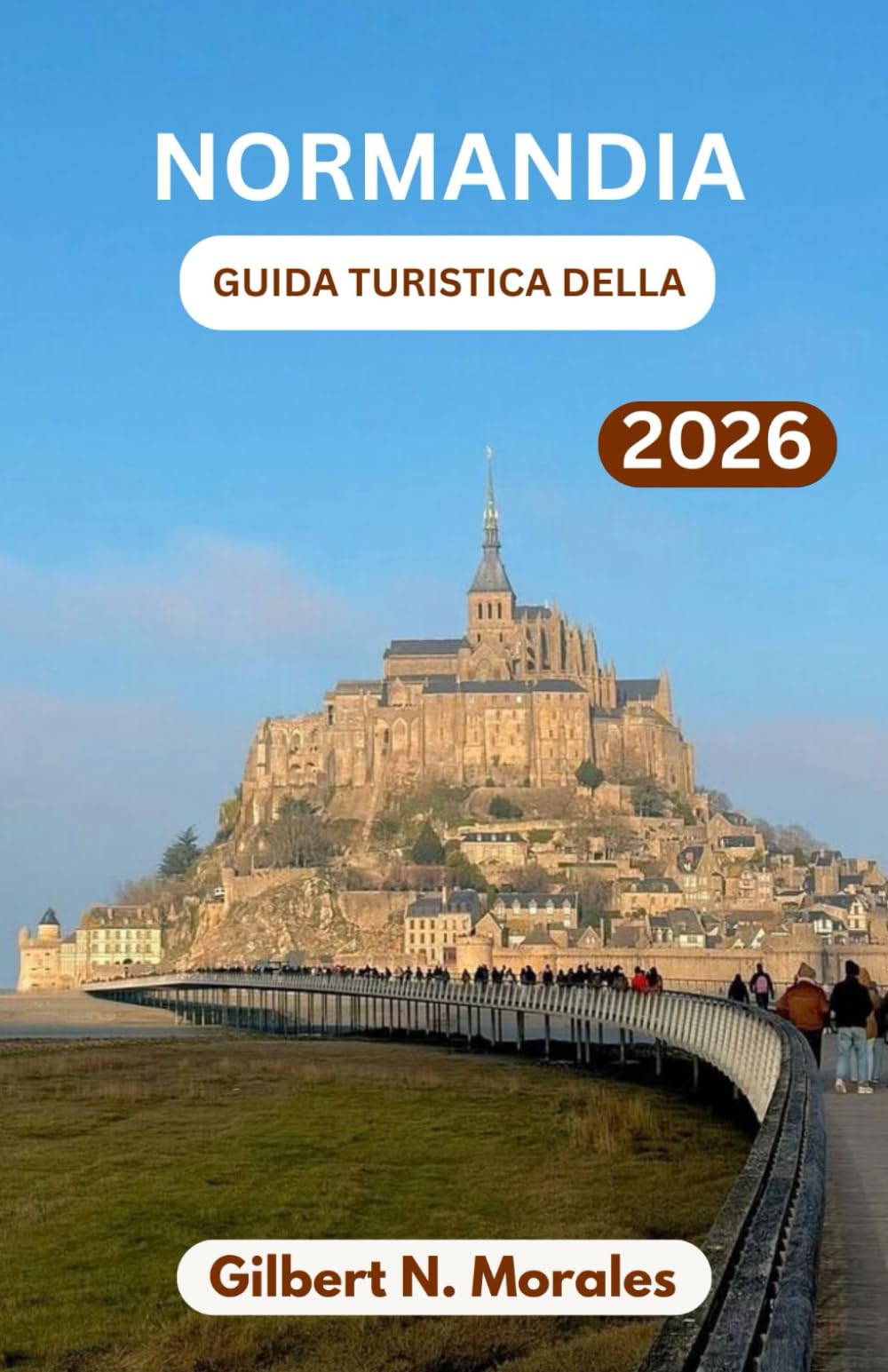 GUIDA TURISTICA DELLA NORMANDIA 2026: Villaggi sulle scogliere, spiagge del D-Day, cattedrali gotiche e i sapori della Francia settentrionale