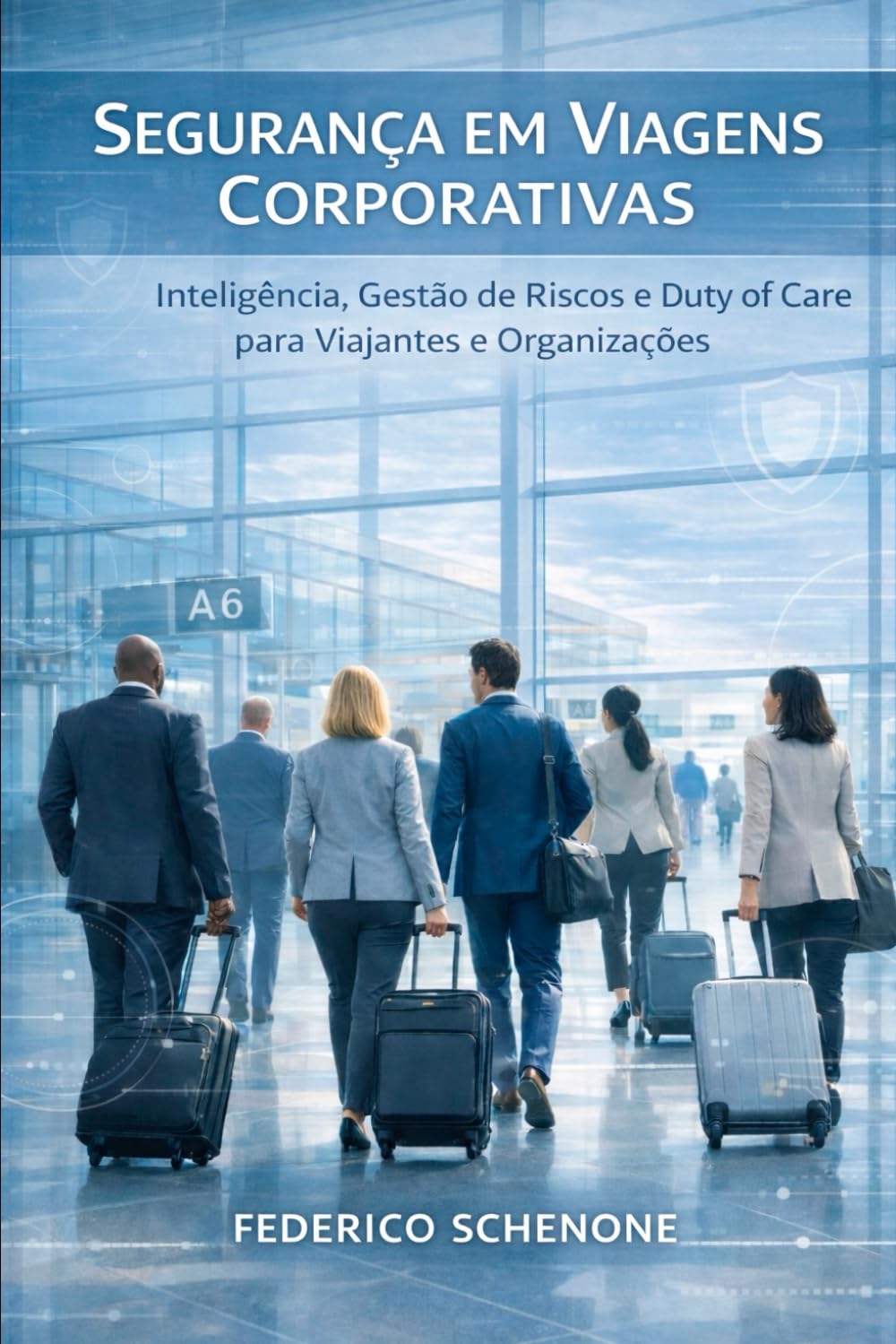 Segurança em viagens corporativas: Inteligência, gestão de riscos e dever de cuidado para viajantes e organizações