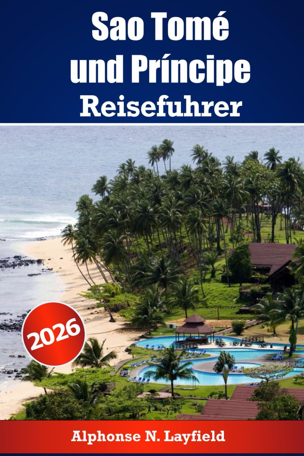 Sao Tome und Principe Reiseführer 2026: Entdecken Sie die Inseln vor der afrikanischen Küste mit Geschichte, Natur und lokalem Leben