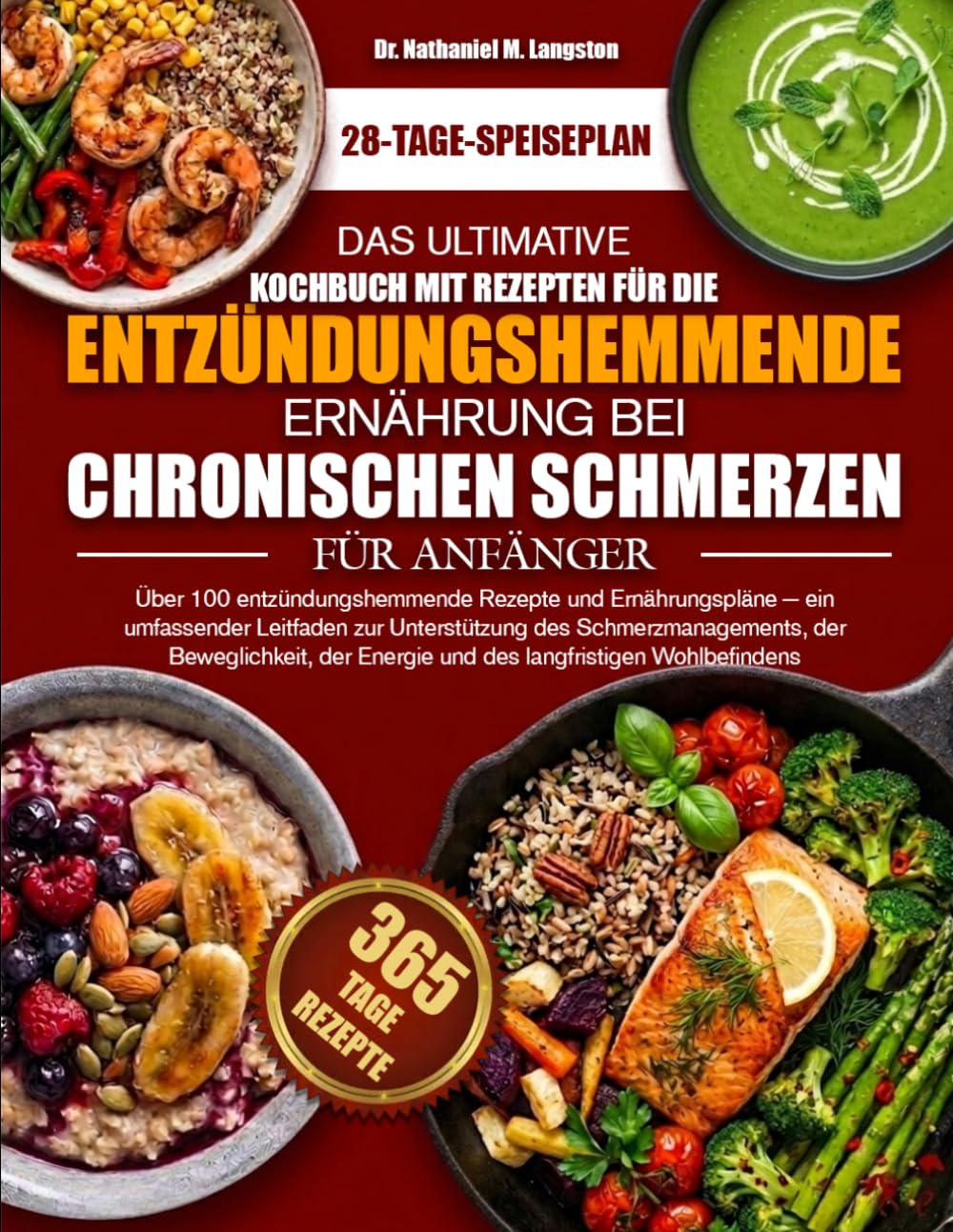 DAS ULTIMATIVE KOCHBUCH MIT REZEPTEN FÜR DIE ENTZÜNDUNGSHEMMENDE ERNÄHRUNG BEI CHRONISCHEN SCHMERZEN FÜR ANFÄNGER: Über 100 entzündungshemmende ... des Schmerzmanagements, der Bew....