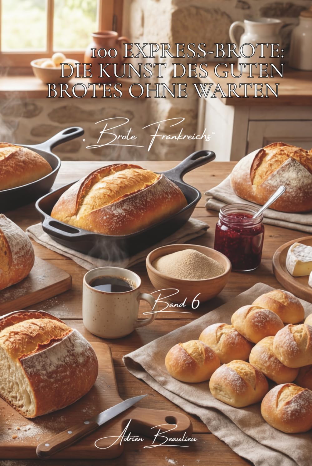 100 Express-Brote: Die Kunst des guten Brotes ohne Warten: Ohne Kneten, mit Bier oder Joghurt... das tägliche Brot ganz ohne Zwänge (Serie Backkunst & ... - Unterserie „Brote Frankreichs“ (8 Bücher))