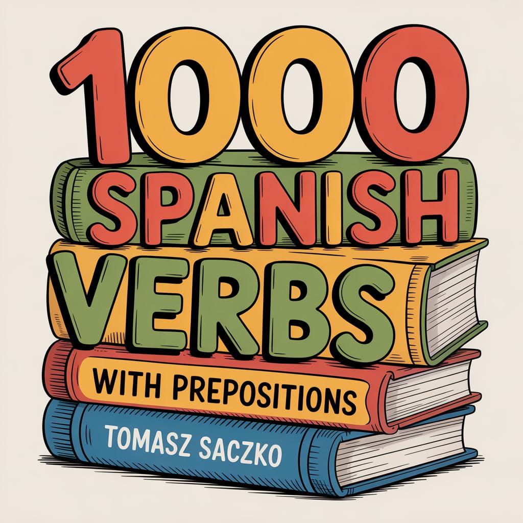 Amazon.com: 1000 Spanish verbs with prepositions in sentences for all ...