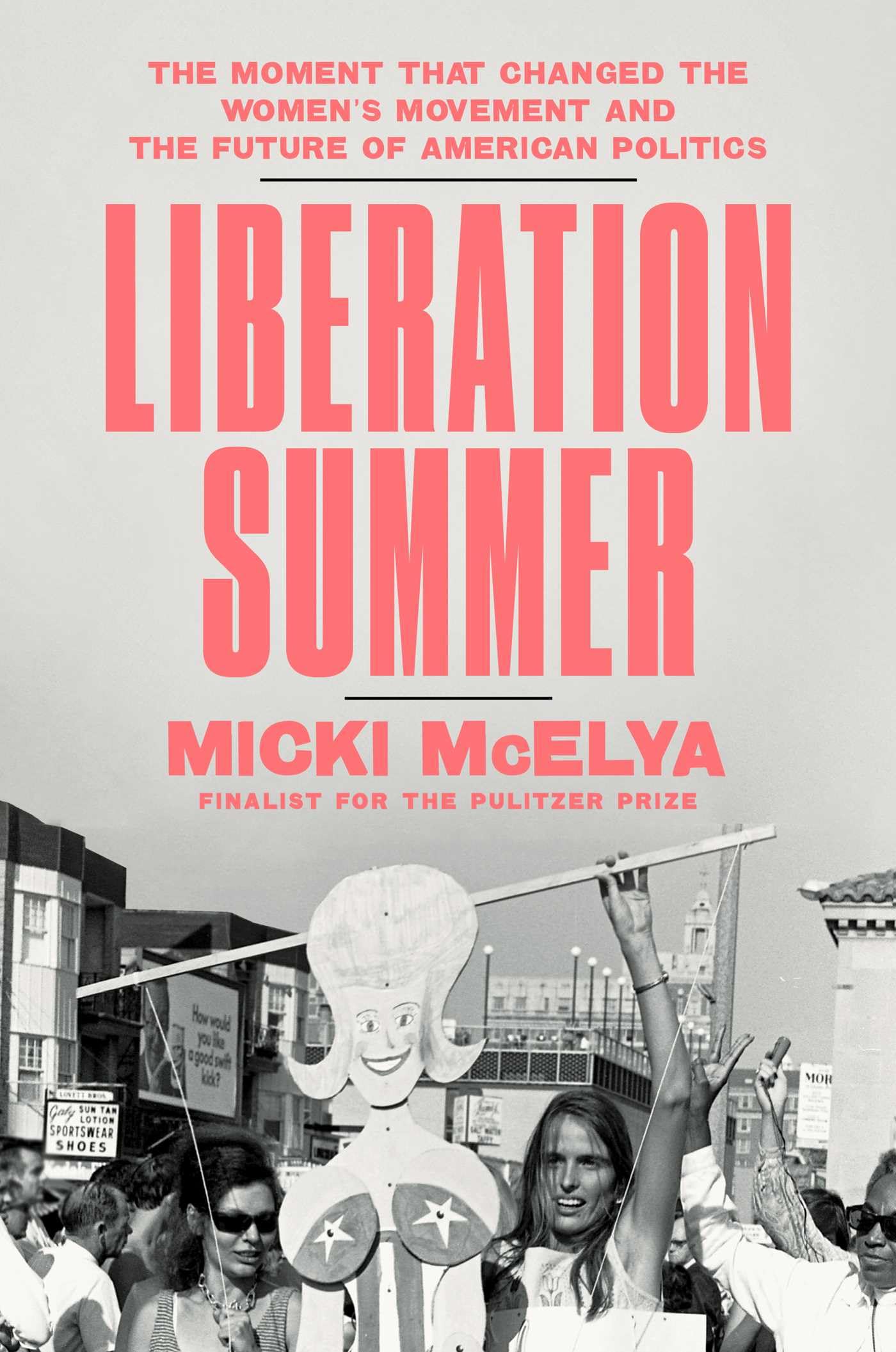 Liberation Summer: The Moment That Changed the Women's Movement and the Future o