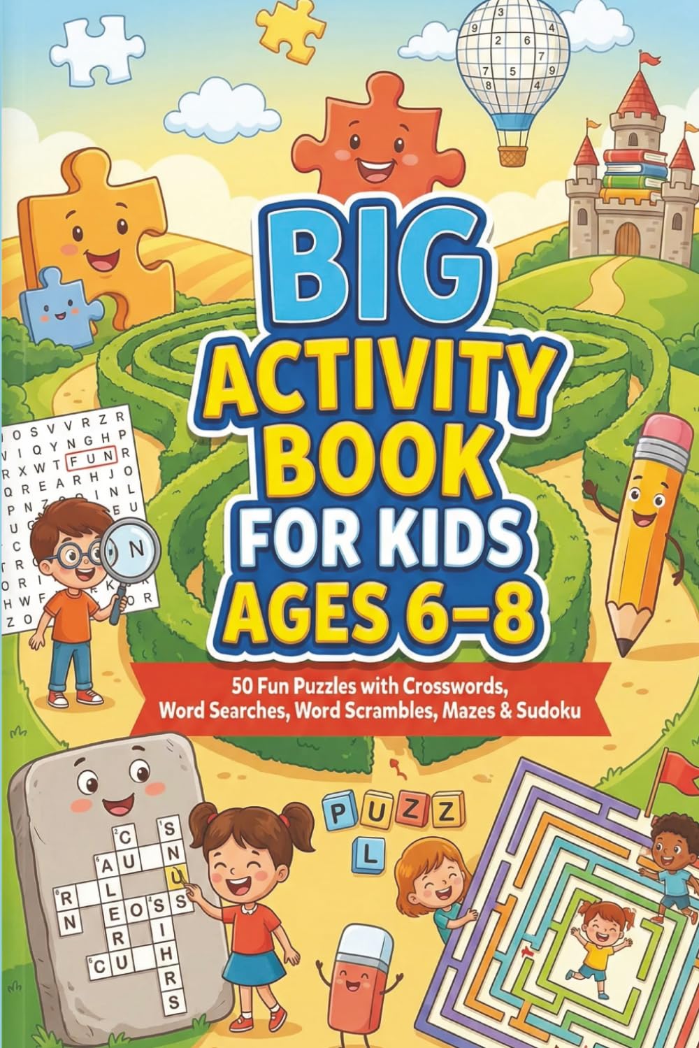 Big Activity Book for Kids Ages 6–8: 50 Fun Puzzles with Crosswords, Word Searches, Word Scrambles, Mazes & Sudoku