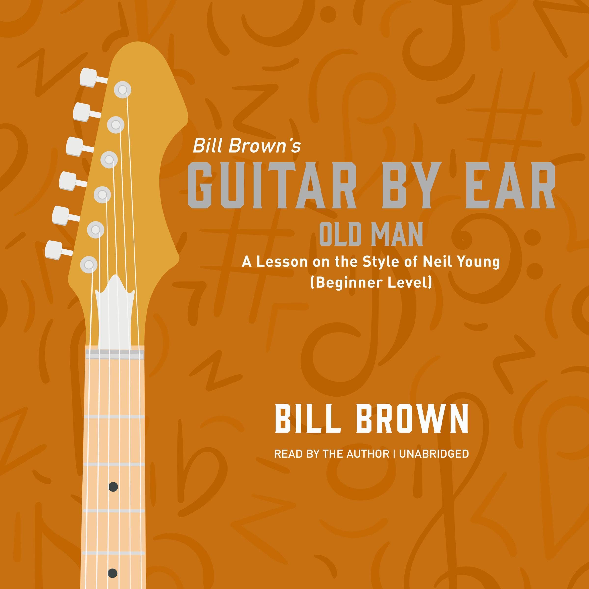Old Man: A Lesson on the Style of Neil Young (Beginner Level) (The Guitar by Ear Series)