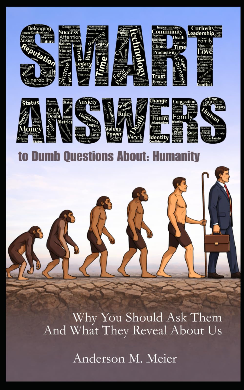 Smart Answers to Dumb Questions About Humanity: Why You Should Ask Them - and What the Answers Reveal About Us