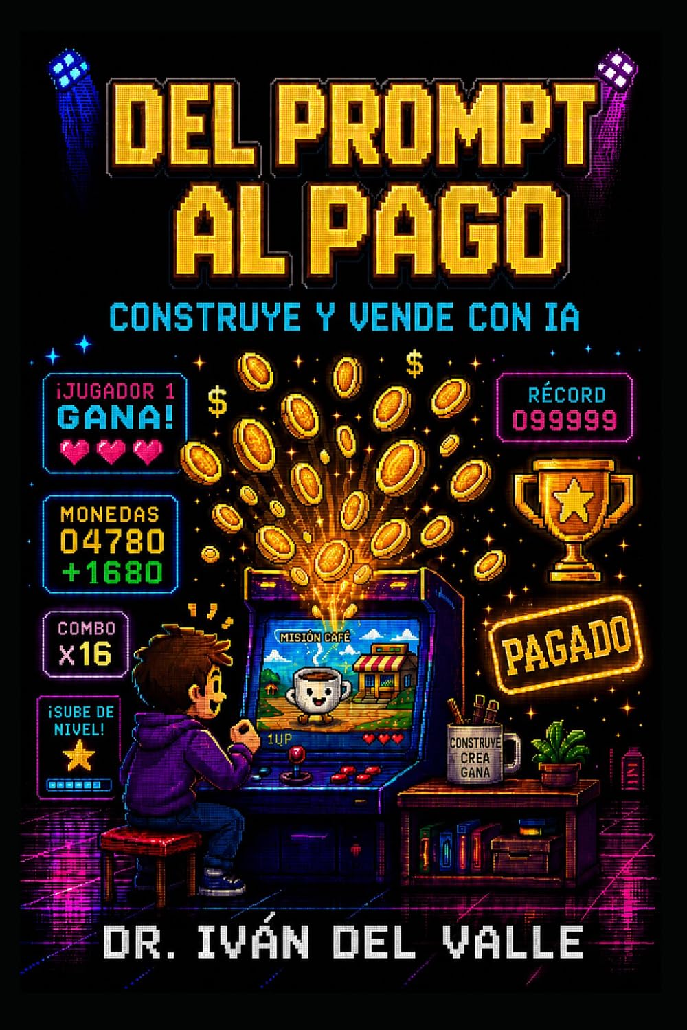 DEL PROMPT AL PAGO: La guía para emprendedores individuales que trabajan sin código sobre cómo crear y vender con IA. (Emprender Sin Código con IA)