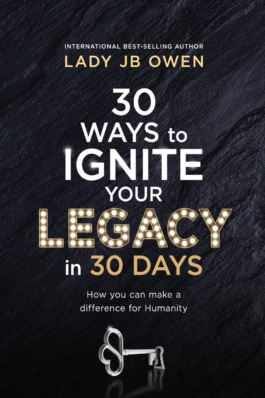 30 Ways to Ignite Your Legacy in 30 Days: How You Can Make a Difference in Humanity