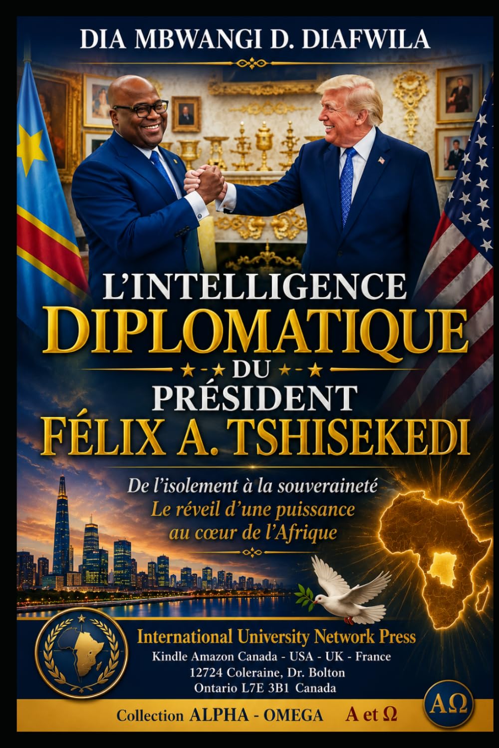 L’INTELLIGENCE DIPLOMATIQUE DU PRÉSIDENT FÉLIX A. TSHISEKEDI De l’isolement à la souveraineté Le réveil d’une puissance au cœur de l’Afrique: Préface ... A et Ω International University Network)