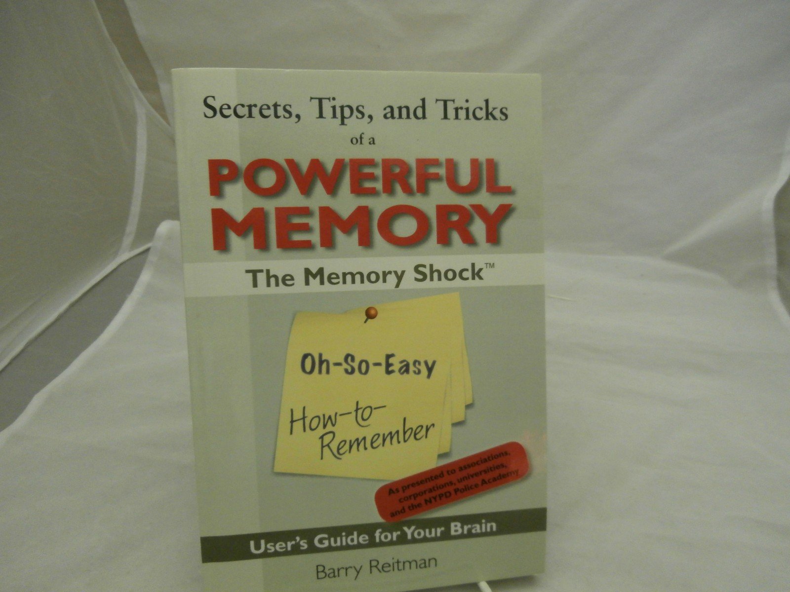 Secrets, Tips, and Tricks of a Powerful Memory: The Oh-So-Easy How-to-Remember User's Guide for Your Brain