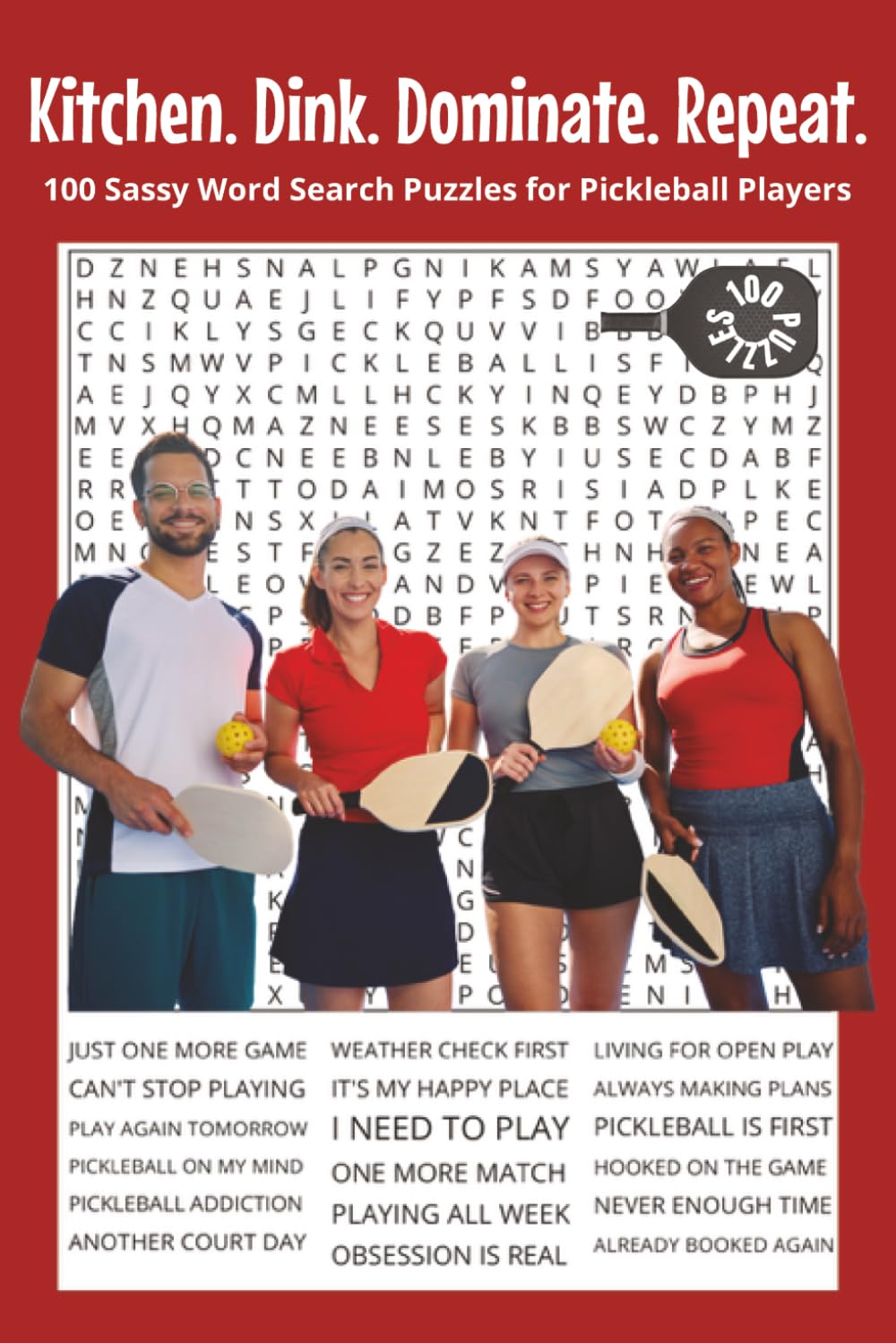 Kitchen. Dink. Dominate. Repeat.: 100 Sassy Word Search Puzzles for Pickleball Players. 6x9 | 100 Puzzles | Perfect for Gifts, Travel, Relaxation (Hobbies & Activities Word Search Series)