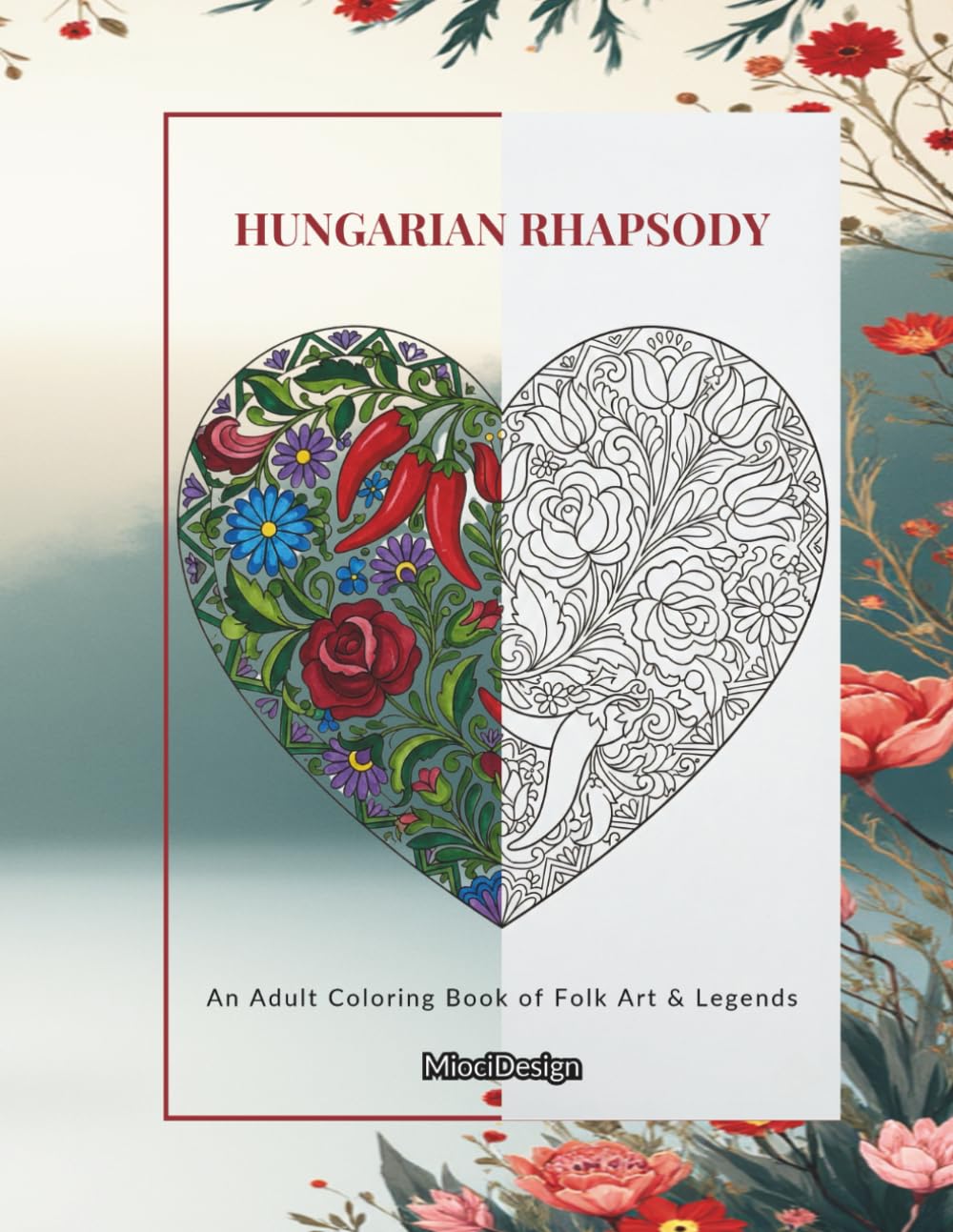 HUNGARIAN RHAPSODY: An Adult Coloring Book of Folk Art & Legends