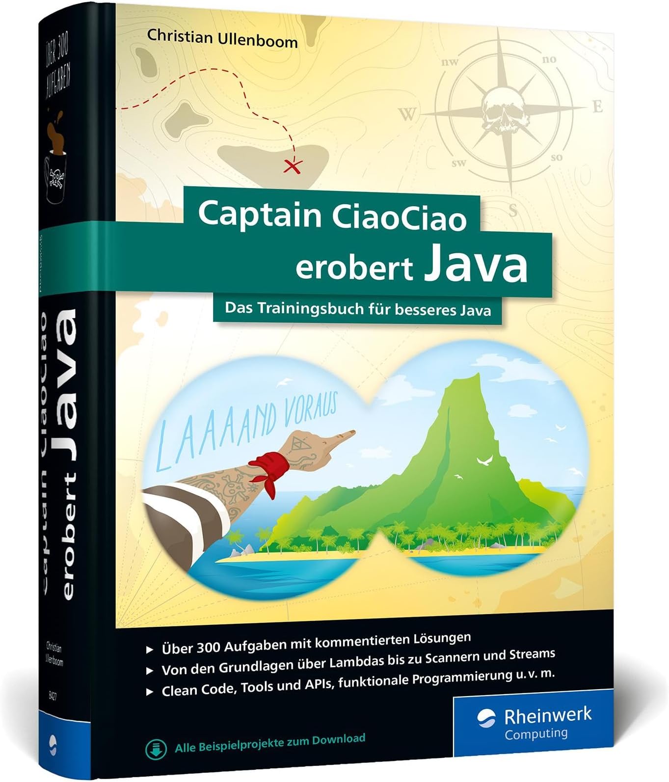 Captain CiaoCiao erobert Java: Das Trainingsbuch für besseres Java. 300 Java-Workshops, Aufgaben und Übungen mit kommentierten Lösungen