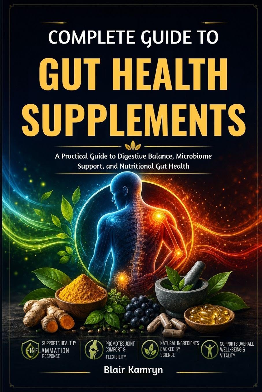 Complete Guide To Gut Health Supplements: A Practical Guide to Digestive Balance, Microbiome Support, and Nutritional Gut Health