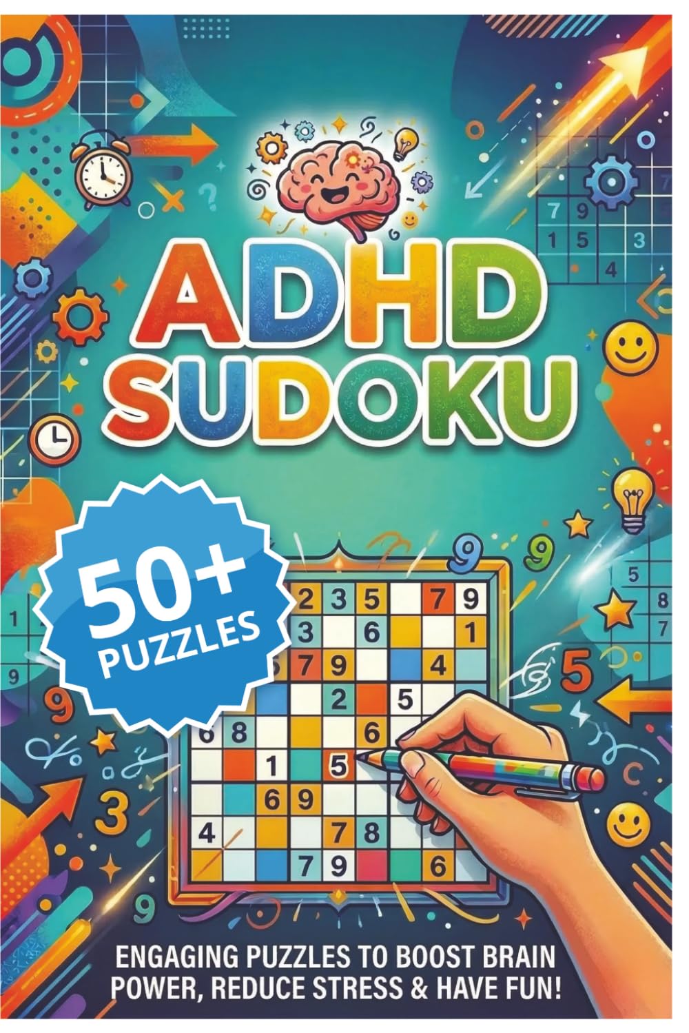 ADHD Sudoku Puzzle Book for Focus & Relaxation: Boost Concentration, Reduce Stress, and Build Brainpower with Fun, Engaging Puzzles for Teens & Adults ... for Vacations, Holidays and Relaxation