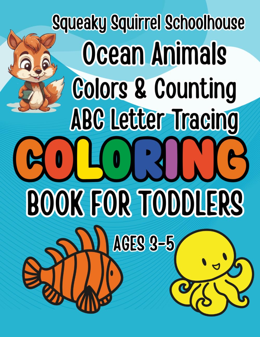 Squeaky Squirrel Educational Head Start Learning Ocean Animals Colors & Counting ABC Tracing Coloring Book for Toddlers Ages 3-5: Learn Colors, Trace ... Educational Head Start Learning Series)