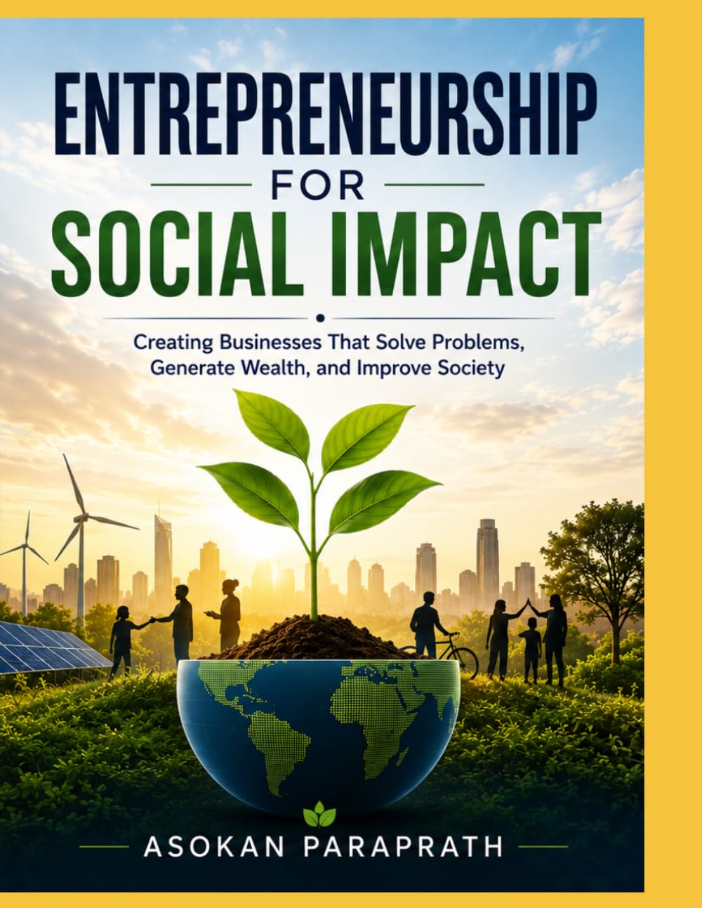 Entrepreneurship for Social Impact: Creating Businesses That Solve Problems, Generate Wealth, and Improve Society