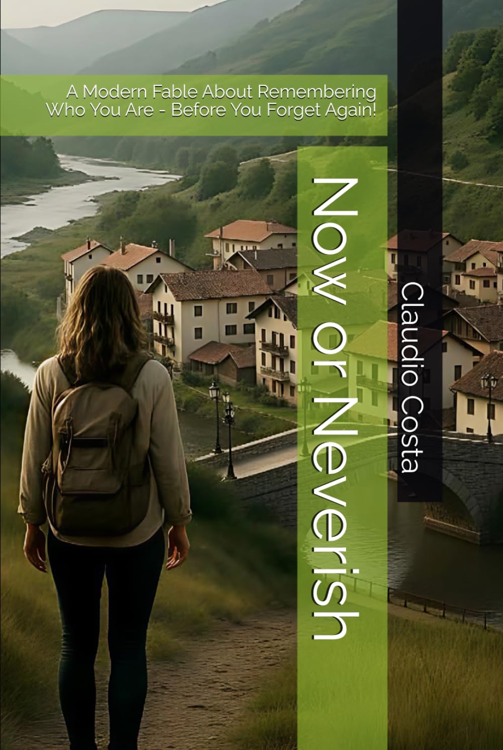 Now or Neverish: A Modern Fable About Remembering Who You Are - Before You Forget Again!