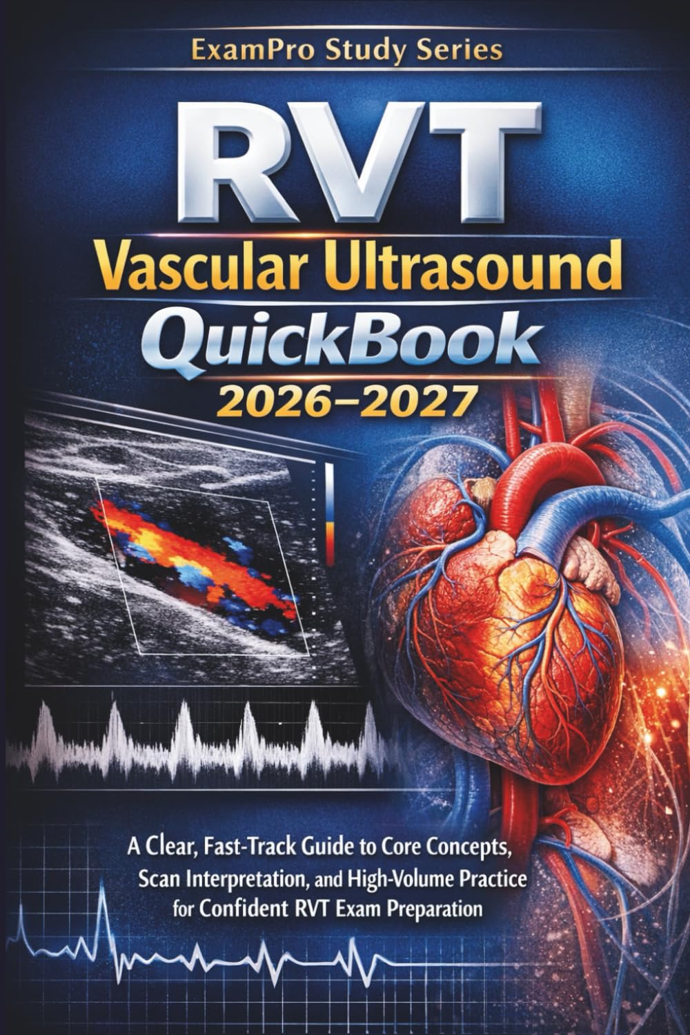 RVT Vascular Ultrasound Quick-Book 2026–2027: A Clear, Fast-Track Guide to Core Concepts, Scan Interpretation, and High-Volume Practice for Confident RVT Exam Preparation