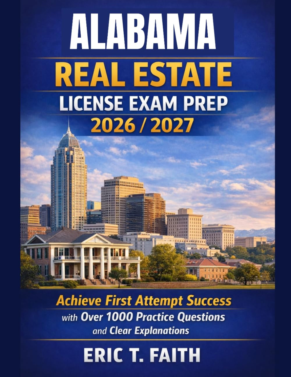 ALABAMA REAL ESTATE LICENSE EXAM PREP 2026/2027: Achieve First Attempt Success with Over 1000 Practice Questions and Clear Explanations