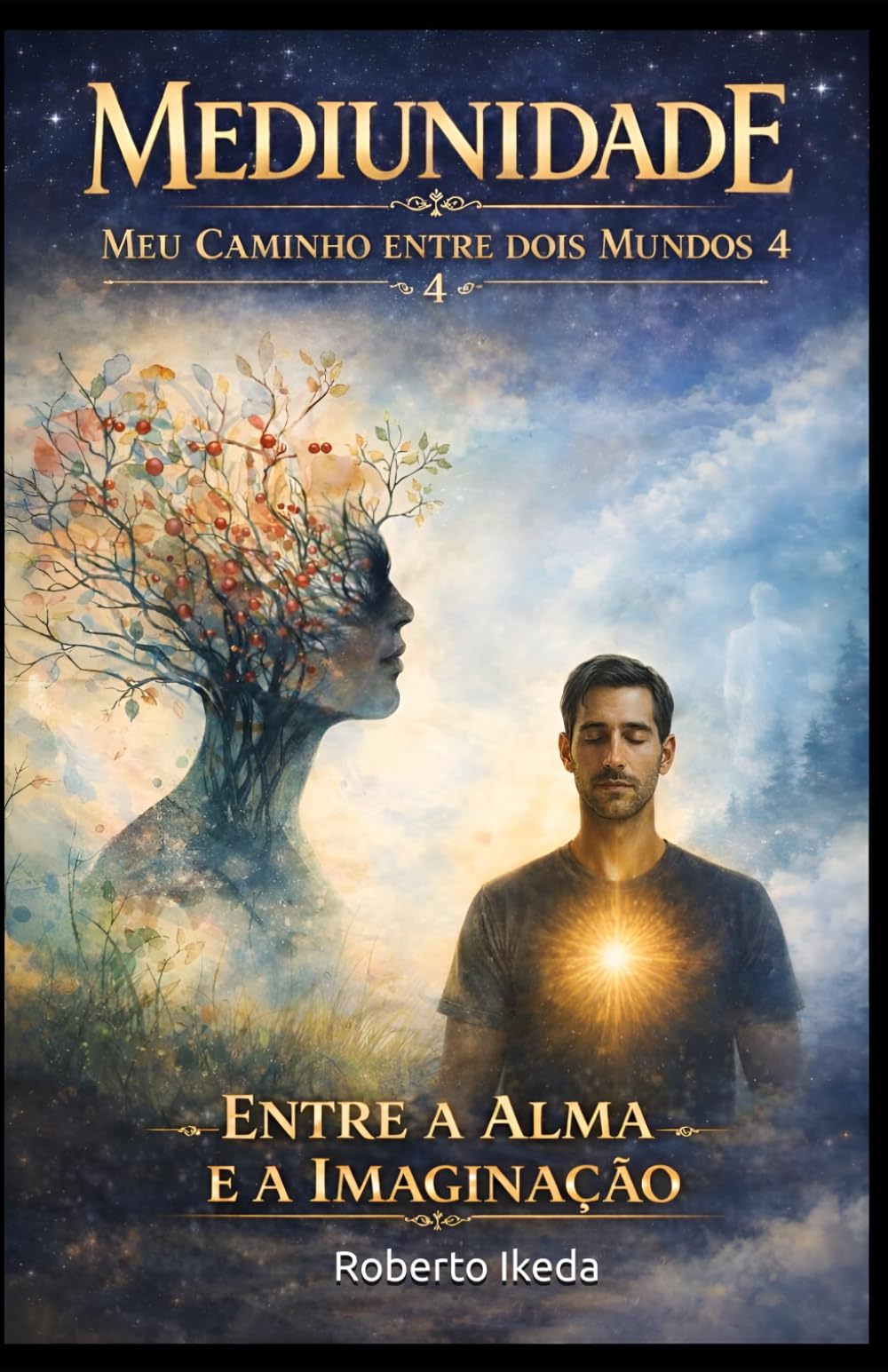 Mediunidade: Meu Caminho Entre Dois Mundos 4: Entre a Alma e a Imaginação