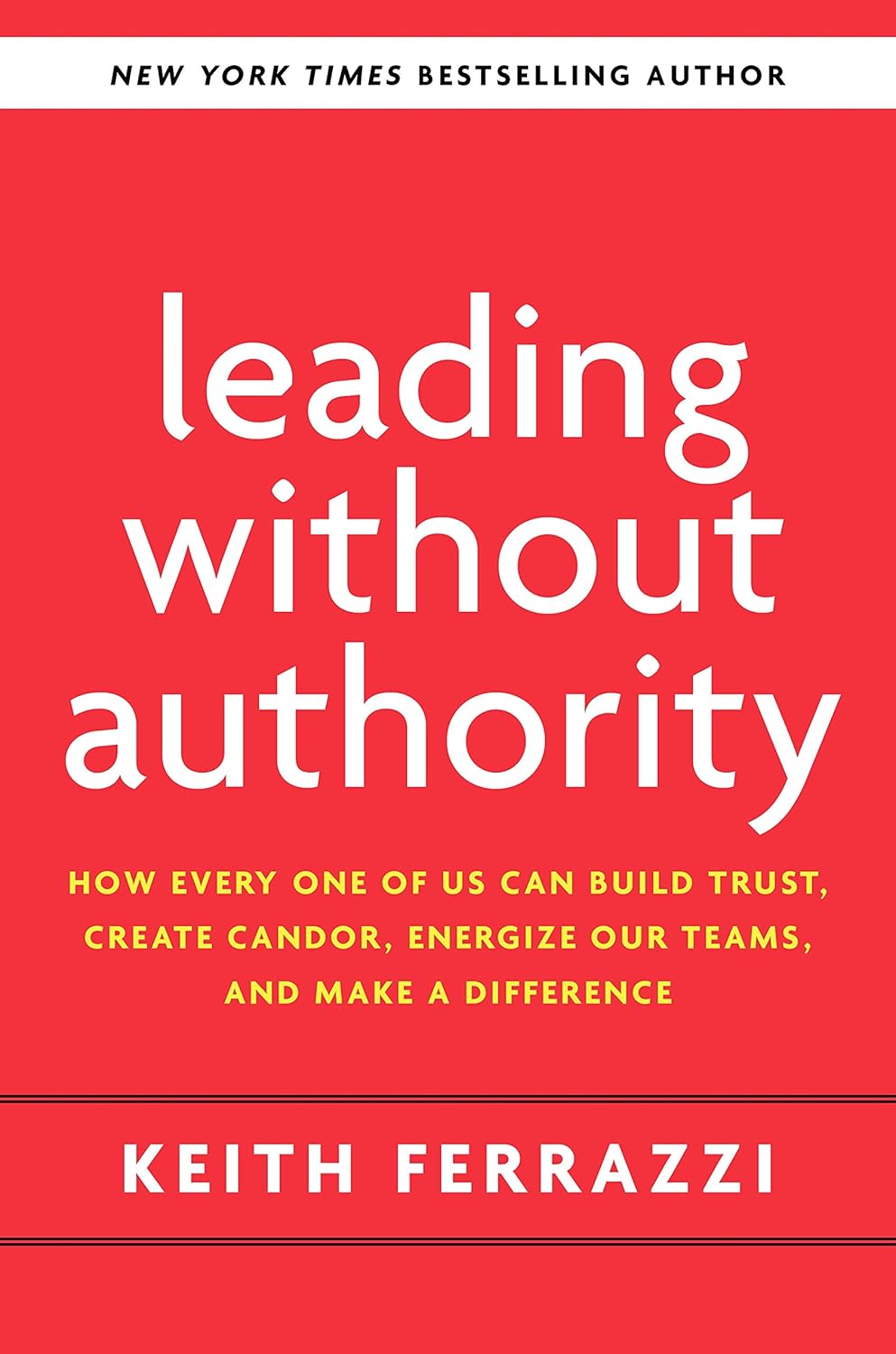 Leading Without Authority: How Every One of Us Can Build Trust, Create ...