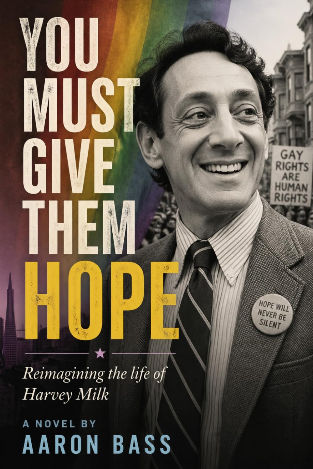 YOU MUST GIVE THEM HOPE: Reimagining the life of Harvey Milk (Reimagining The Lives of Fallen Leaders)