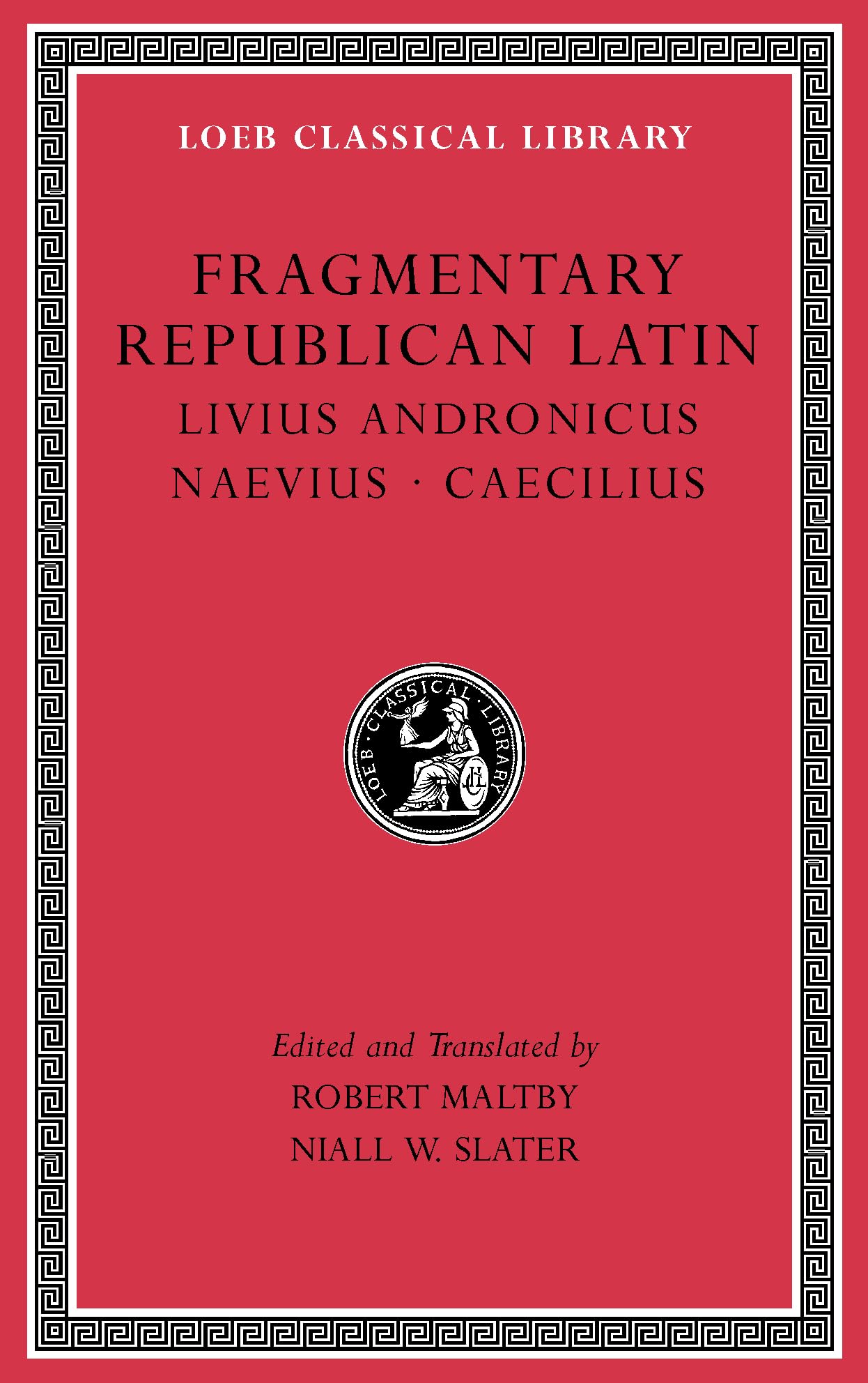 Fragmentary Republican Latin, Volume VI: Livius Andronicus. Naevius. Caecilius (Loeb Classical Library 314)