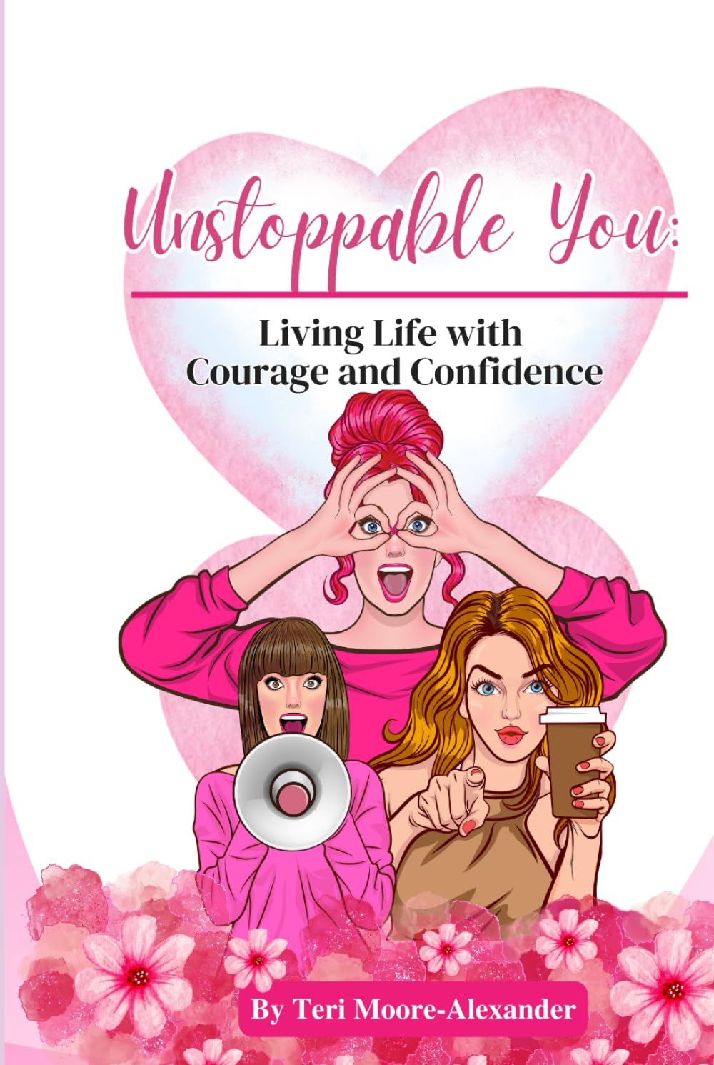 Unstoppable YOU!: Living Life with Courage and Confidence