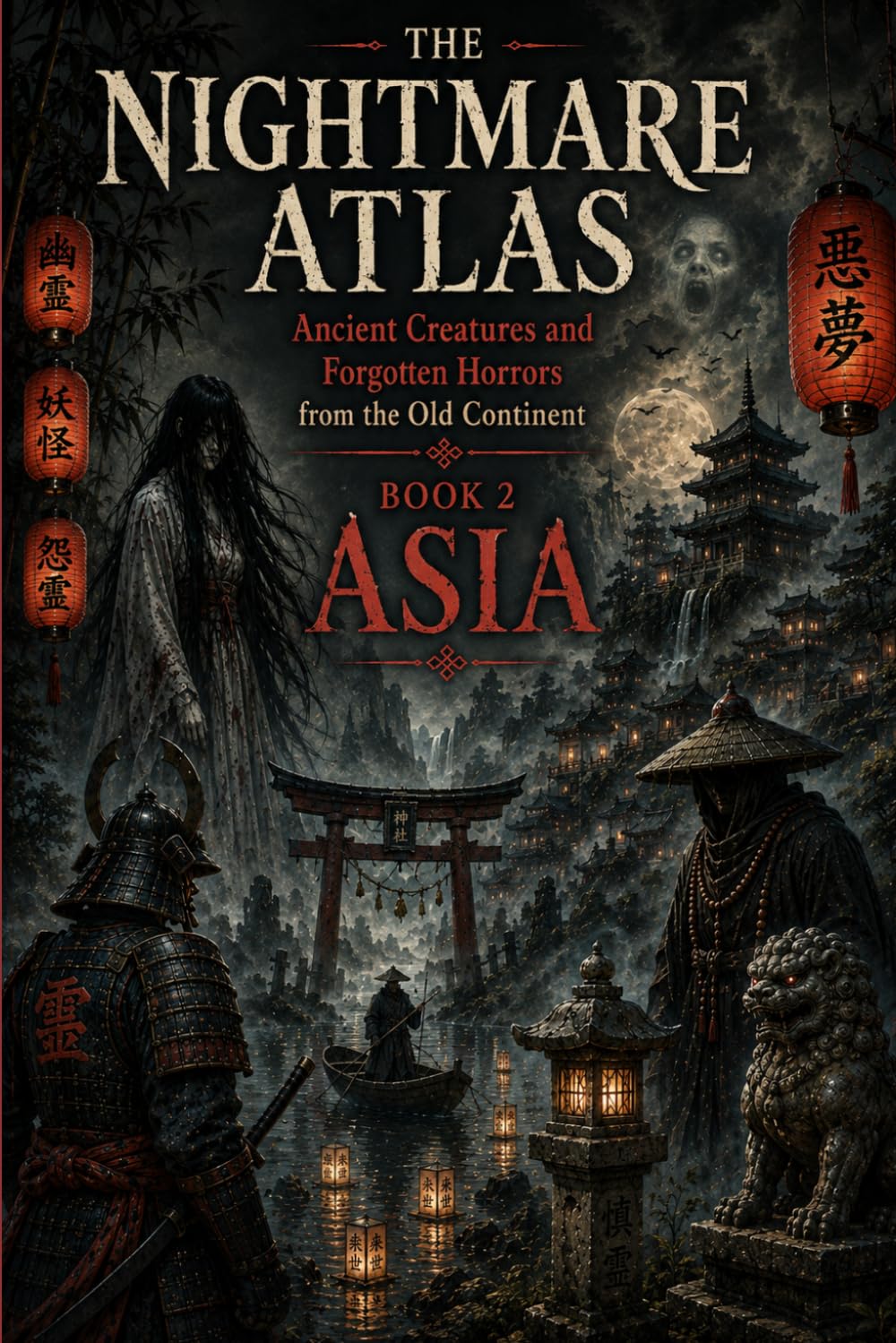 THE NIGHTMARE ATLAS: ANCIENT CREATURES AND FORGOTTEN HORRORS FROM THE OLD CONTINENT: BOOK 2 : Asia (THE TOUR OF HORROR – MYTHS AND GHOSTS OF THE SEVEN CONTINENTS)