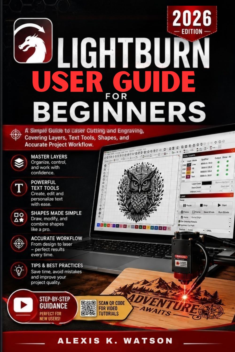LIGHTBURN USER GUIDE FOR BEGINNERS 2026: A Simple Step-by-Step Guide to Laser Cutting and Engraving, Covering Layers, Text Tools, Shapes, and Accurate Project Workflow.