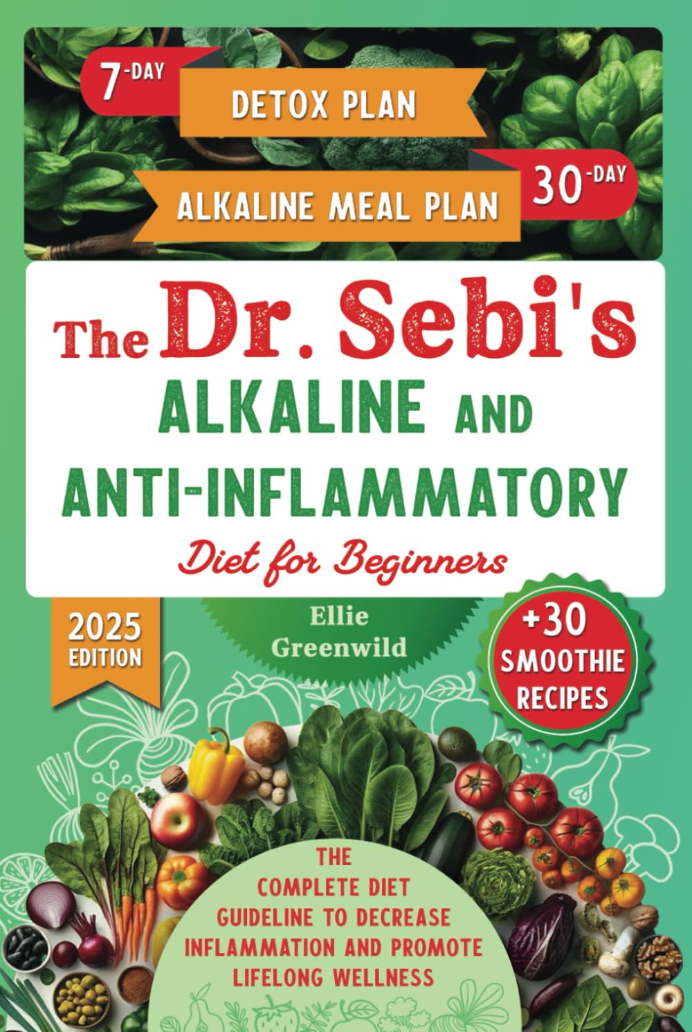 The Dr. Sebi’s Alkaline and Anti-Inflammatory Diet for Beginners: The Complete Diet Guideline with 7-Day Detox and 30-Day Alkaline Meal Plan to ... Wellness (Dr. Sebi's Nutritional Wisdom)
