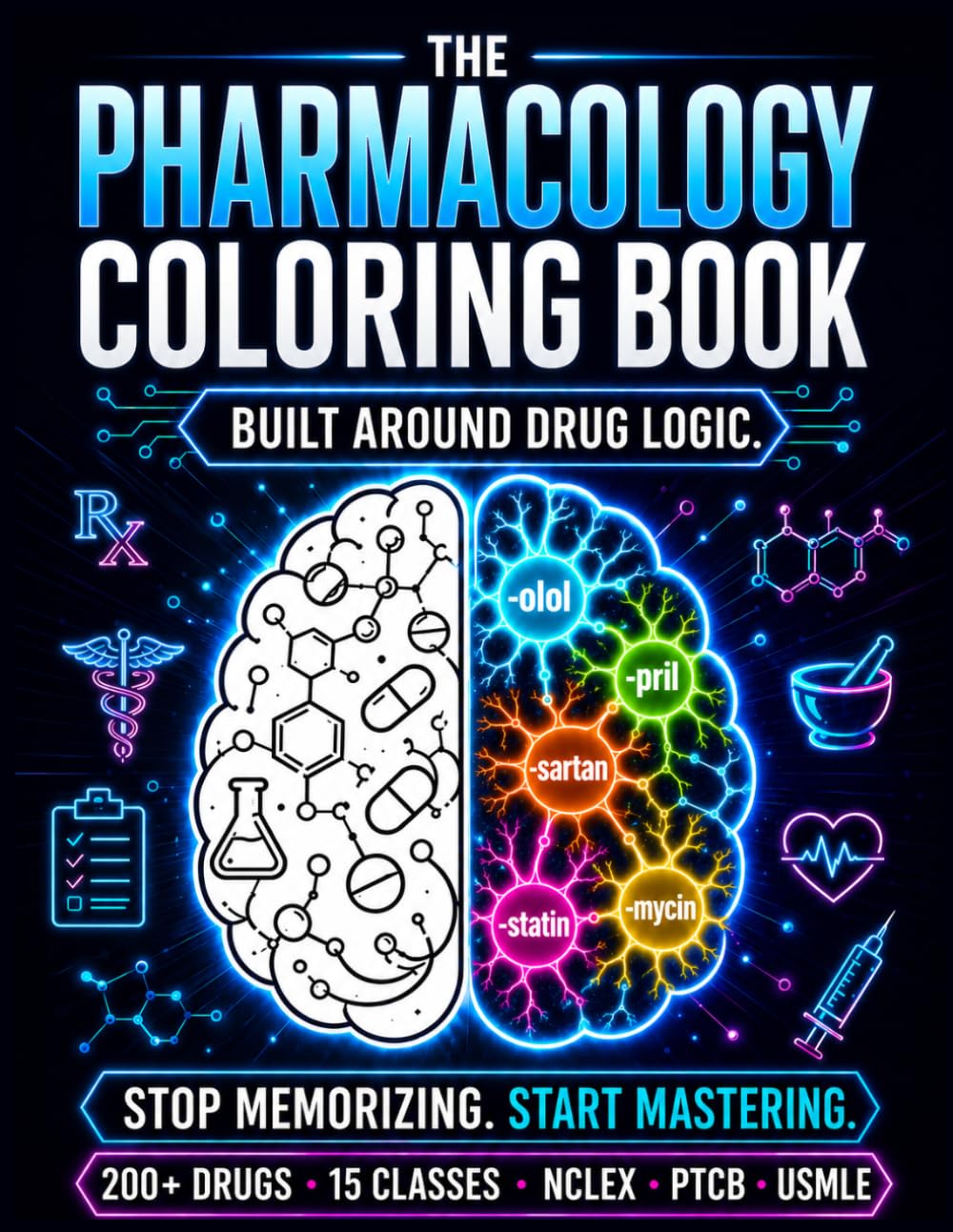 The Pharmacology Coloring Book Built Around Drug Logic: Stop Memorizing, Start Mastering. Learn 200+ Drugs by Class, Suffix and Mechanism — NCLEX, ... for Nursing, Pharmacy and Medical Students