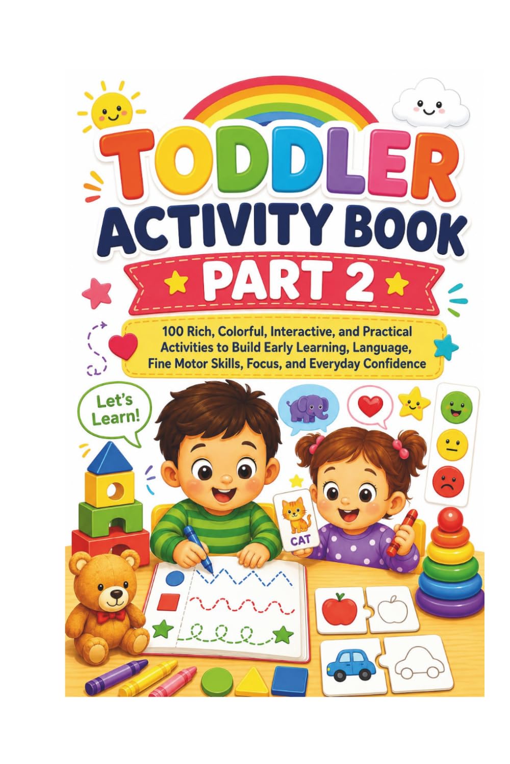 My Toddler Activities Book part 2: 130 plus Rich, Colorful, Interactive, and Practical Activities to Build Early Learning, Language, Fine Motor Skills, Focus, and Everyday Confidence
