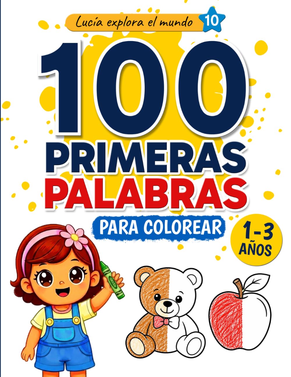 100 Primeras Palabras para Colorear: Libro infantil para aprender palabras y colorear | Primeros aprendizajes para niños de 1 a 3 años (Lucía explora el mundo)