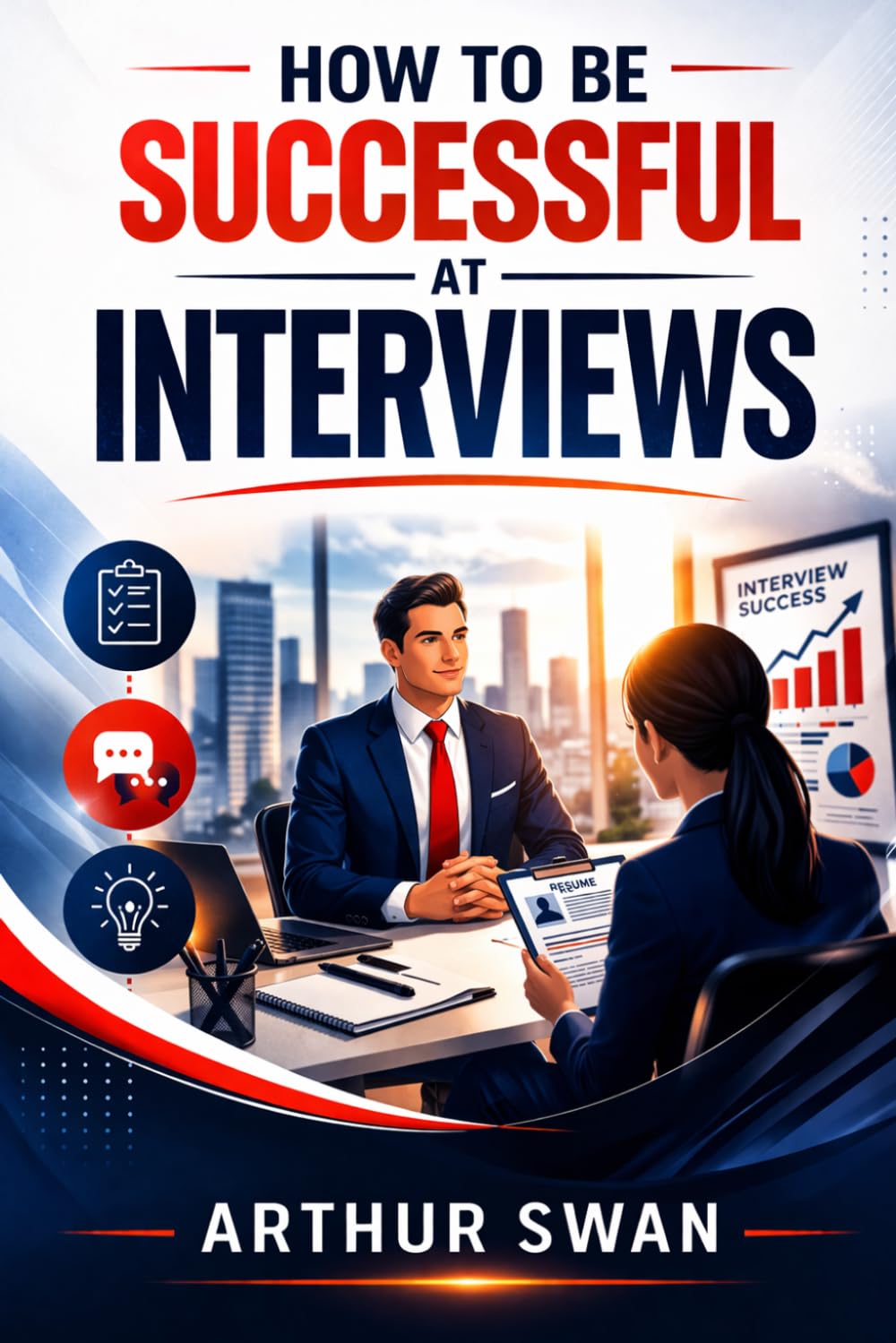 How To Be Successful At Interviews: Proven Strategies to Master Any Interview, Boost Confidence, and Land Your Dream Job Fast (The Modern Manager’s Success Series)