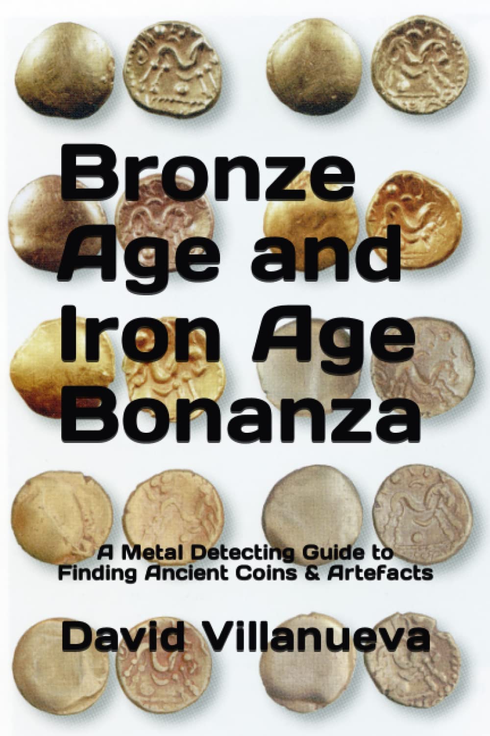 Bronze Age and Iron Age Bonanza: A Metal Detecting Guide to Finding Ancient Coins & Artefacts