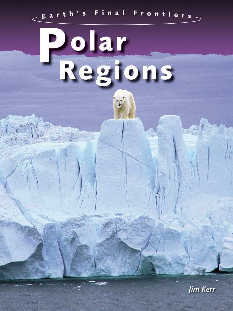 Polar Regions (Earth's Final Frontiers)