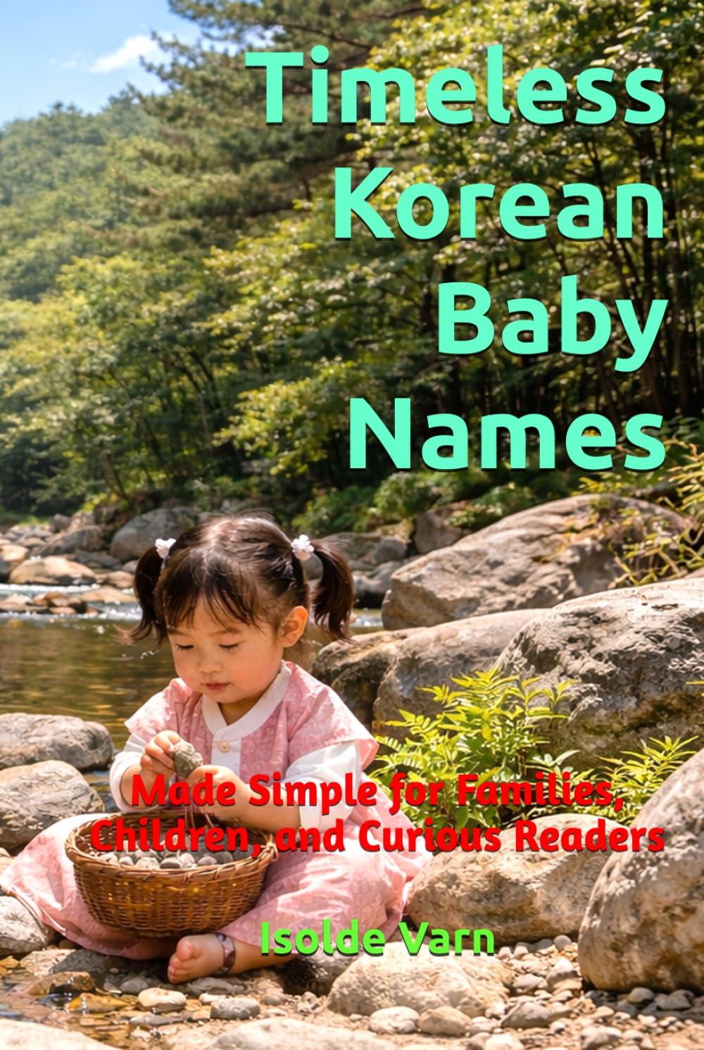 Timeless Korean Baby Names: Made Simple for Families, Children, and Curious Readers
