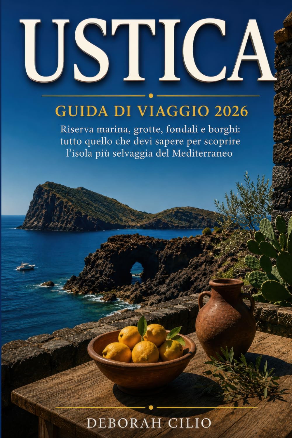 USTICA: Guida di viaggio — Riserva marina, grotte, fondali e borghi: tutto quello che devi sapere per scoprire l'isola più selvaggia del Mediterraneo